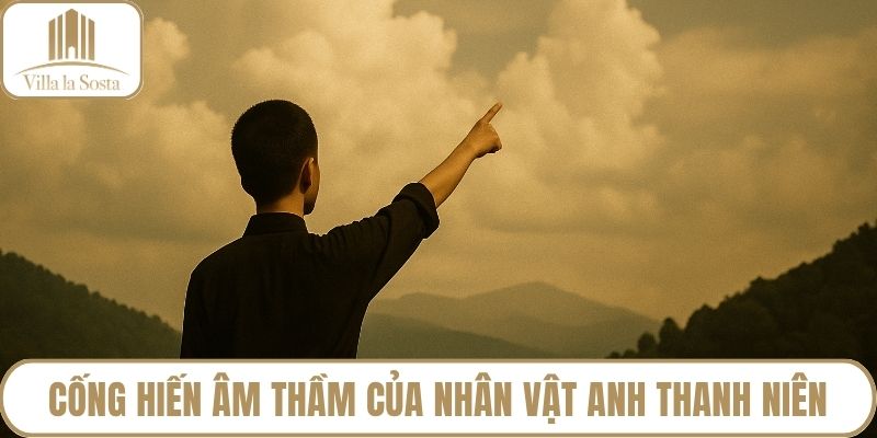 Cống hiến âm thầm của nhân vật anh thanh niên
