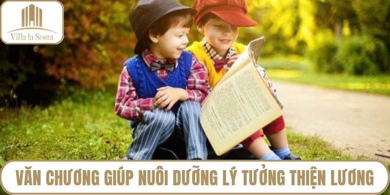 Văn chương giúp nuôi dưỡng lý tưởng sống thiện lương