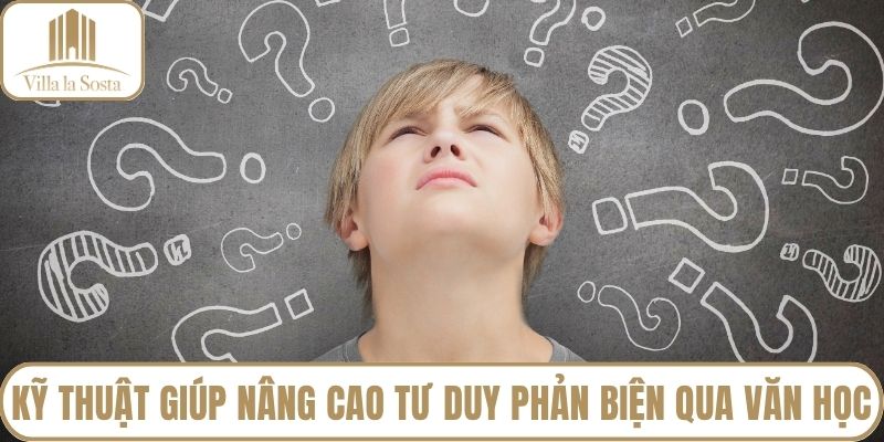 Kỹ thuật giúp nâng cao tư duy phản biện qua văn học