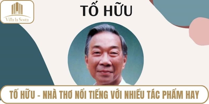 Tố Hữu - Nhà thơ nổi tiếng với nhiều tác phẩm hay