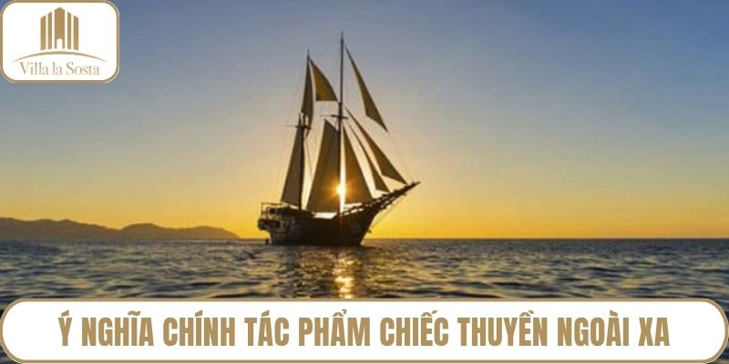 Ý nghĩa chính tác phẩm chiếc thuyền ngoài xa